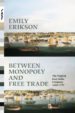 between monopoly and free trade (ebook)-9781400850334 between monopoly and free trade (ebook) 9781400850334