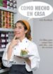 COMO HECHO EN CASA: UN LIBRO PARA COMER BIEN CADA DIA CASI SIN CO CINAR ADA PARELLADA COMO HECHO EN CASA: UN LIBRO PARA COMER BIEN CADA DIA CASI SIN CO CINAR ADA PARELLADA