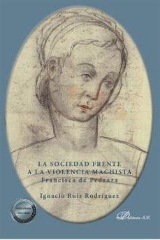 Portada de LA SOCIEDAD FRENTE A LA VIOLENCIA MACHISTA. FRANCISCA DE PEDRAZA
