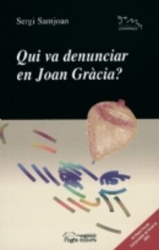 Portada de QUI VA DENUNCIAR EN JOAN GRACIA?
