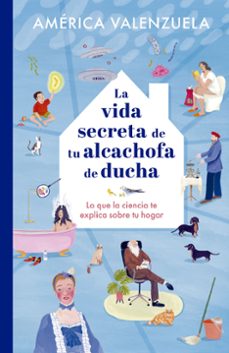 Descargar nuevos libros gratis en línea LA VIDA SECRETA DE TU ALCACHOFA DE DUCHA 9788408279204 de AMERICA VALENZUELA (Literatura española) 