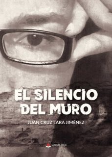 Libros en pdf gratis en línea para descargar EL SILENCIO DEL MURO en español de JUAN CRUZ  LARA  JIMÉNEZ