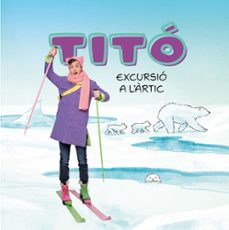 Los mejores ebooks 2017 descargados TITÓ. EXCURSIÓ A L ÀRTIC 9788413898704 MOBI PDF de CRISTINA JIMENEZ CARBO, KIM AMATE