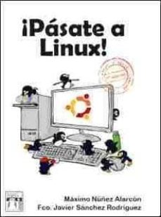 Libro de calificaciones en línea descarga gratuita PASATE A LINUX  de MAXIMO NUÑEZ ALARCON en español 9788415033004