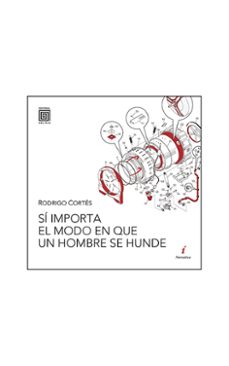 Libros para descargar a kindle SÍ IMPORTA EL MODO EN QUE UN HOMBRE SE HUNDE de RODRIGO CORTES GIRALDEZ in Spanish