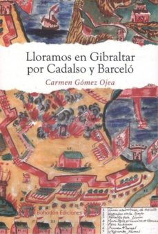 Descargar google books pdf format LLORAMOS EN GIBRALTAR POR CADALSO Y BARCELO 9788417885304 en español de CARMEN GÓMEZ OJEA