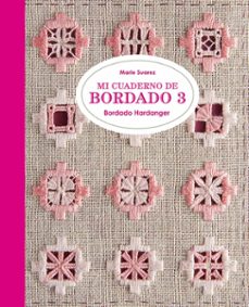 Descargar ebook gratis para ipod touch MI CUADERNO DE BORDADO 3: BORDADO HARDANGER de MARIE SUAREZ RTF FB2 9788425231704 in Spanish
