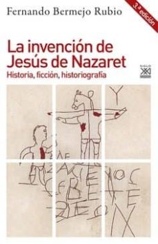 Descargar LA INVENCION DE JESUS DE NAZARET: HISTORIA, FICCION, HISTORIOGRAFIA gratis pdf - leer online