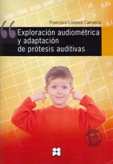 Libros en pdf descargar EXPLORACION AUDIOMETRICA Y ADAPTACION DE PROTESIS AUDITIVAS CHM RTF 9788478693504 en español de FRANCISCO LORENZO CARRASCO