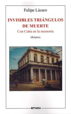 Descargar kindle books to ipad gratis INVISIBLES TRIANGULOS DE MUERTE: CON CUBA EN LA MEMORIA 9788480173704