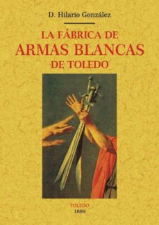 Descargar LA FABRICA DE ARMAS BLANCAS DE TOLEDO gratis pdf - leer online