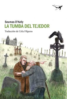 Descargar pdf libros en línea gratis LA TUMBA DEL TEJEDOR (Spanish Edition) de SEUMAS O KELLY  9788493805104
