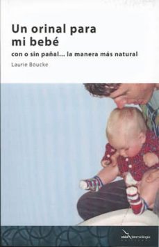 Libros de texto en pdf gratis para descargar UN ORINAL PARA MI BEBE: CON O SIN PAÑAL, LA MANERA MAS NATURAL (Spanish Edition) 9788494107504 de LAURIE BOUCKE