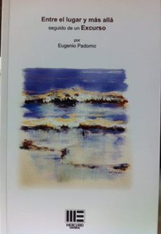 Rapidshare descargar libros gratis ENTRE EL LUGAR Y MÁS ALLÁ de EUGENIO PADORNO (Literatura española)