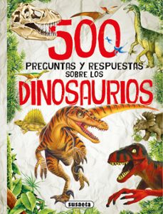Portada de 500 PREGUNTAS Y RESPUESTAS SOBRE LOS DINOSAURIOS (S0142004)
