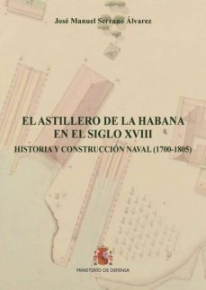 Portada de EL ASTILLERO DE LA HABANA EN EL SIGLO XVIII: HISTORIA Y CONSTRUCCION NAVAL (1700-1805)