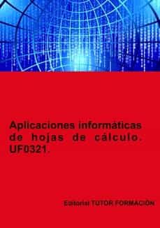Portada de UF0321 APLICACIONES INFORMATICAS DE HOJAS DE CALCULO. UF0321. ED