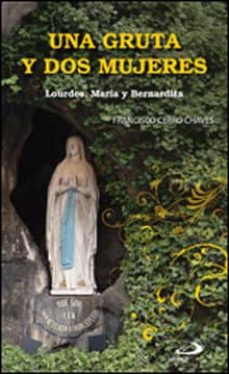 Portada de UNA GRUTA Y DOS MUJERES : LOURDES, MARIA Y BERNARDITA