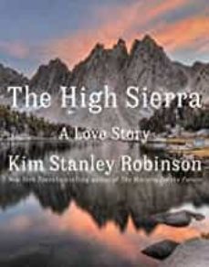 Epub Bud descargar gratis ebook THE HIGH SIERRA : A LOVE STORY de KIM STANLEY ROBINSON 9780316593014  (Spanish Edition)