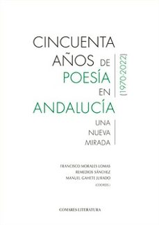 Descargar ebook for joomla CINCUENTA AÑOS DE POESÍA EN ANDALUCÍA.UNA NUEVA MIRADA. (1970-2022) de FRANCISCO MORALES LOMAS