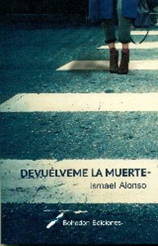 Descargas gratuitas de libros electrónicos para iPhone DEVUELVEME LA MUERTE 9788416355914 de ISMAEL ALONSO (Literatura española) 