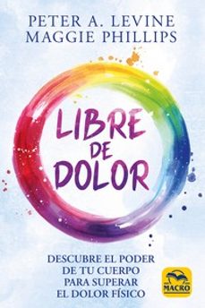 Descarga gratuita de libros electrónicos ebook para dbms LIBRE DE DOLOR  de PETER A. LEVINE, MAGGIE PHILLIPS 9788417080914