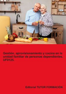Portada de UF0125. GESTION, APROVISIONAMIENTO Y COCINA EN LA UNIDAD FAMILIAR DE PERSONAS DEPENDIENTES