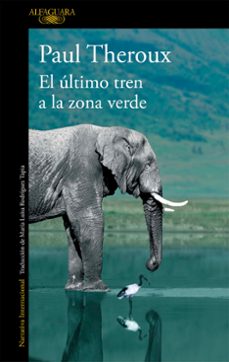 Descargar libros gratis de ebay EL ULTIMO TREN A LA ZONA VERDE: MI SAFARI AFRICANO DEFINITIVO de PAUL THEROUX iBook 9788420410814 (Spanish Edition)