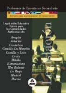 Portada de PROFESORES DE ENSEÑANZA SECUNDARIA LEGISLACION EDUCATIVA BASICA P ARA LAS COMUNIDADES DE ARAGON, ASTURIAS, CANTABRIA, CASTILLA-LA MANCHA, CASTILLA Y LEON, CEUTA, MELILLA, EXTREMADURA, BALEARES, LA RIOJ
