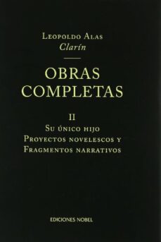 Descargar libros electrónicos de Google en pdf OBRAS COMPLETAS DE CLARIN II: SU UNICO HIJO; PROYECTOS NOVELESCOS Y FRAGMENTOS NARRATIVOS (Spanish Edition) 9788484590514