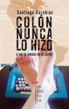 Descarga gratuita de libro en español. COLON NUNCA LO HIZO, O POR LO MENOS NO LO CONTO de SANTIAGO CARABIAS DE SANTOS