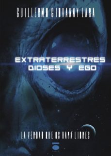 Ebooks gratis descargar txt EXTRATERRESTRES DIOSES Y EGO de GUILLERMO GIOVANNY LARA en español