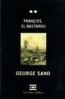 Libros gratis en línea para leer y descargar. FRANÇOIS, EL BASTARDO de GEORGE SAND en español 9789871444014