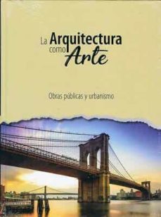 Portada de OBRAS PBLICAS Y URBANISMO. LA ARQUITECTURA COMO ARTE