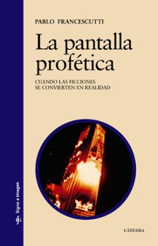 Portada de LA PANTALLA PROFETICA: CUANDO LAS FICCIONES SE CONVIERTEN EN REAL IDAD