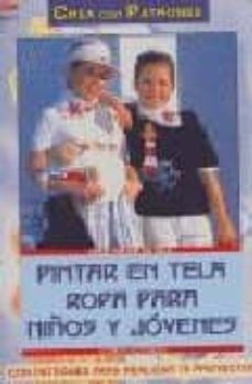 Portada de PINTAR EN TELA ROPA PARA NIÑOS Y JOVENES CON PATRONES PARA REALIZ AR 76 PROYECTOS