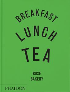 BREAKFAST, LUNCH, TEA: THE MANY LITTLE MEALS OF ROSE BAKERY