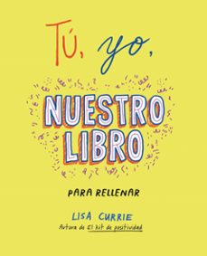 Descargas gratuitas de libros electrónicos de Amazon para kindle TU, YO, NUESTRO LIBRO: PARA RELLENAR de LISA CURRIE (Spanish Edition) 9788401031724 