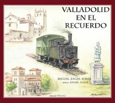 Libro gratis para descargar en línea. VALLADOLID EN EL RECUERDO de MIGUEL ANGEL SORIA, ANGEL ALLUE iBook MOBI PDF 9788412705324 en español