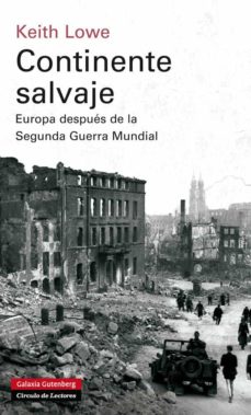 CONTINENTE SALVAJE: EUROPA DESPUES DE LA SEGUNDA GUERRA MUNDIAL | KEITH  LOWE | Casa del Libro