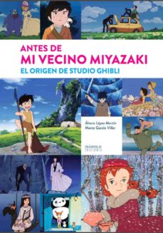 ANTES DE MI VECINO MIYAZAKI. EL ORIGEN DE STUDIO GHIBLI | ALVARO LOPEZ  MARTIN | Casa del Libro