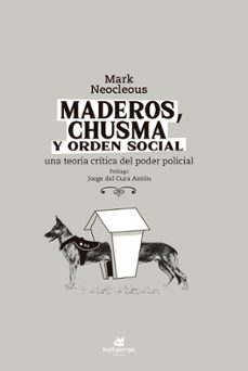 E libro para móvil descarga gratuita MADEROS, CHUSMA Y ORDEN SOCIAL (PRÓLOGO DE JORGE DEL CURA ANTÓN) de MARK NEOCLEOUS 9788416946624 en español CHM