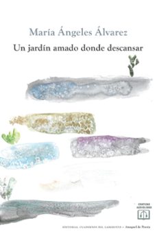Libro descargable gratis online UN JARDÍN AMADO DONDE DESCANSAR (Literatura española) 9788418997624 de MARIA ANGELES ALVAREZ SANCHEZ 