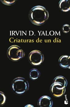 Libros descargables gratis para ebooks CRIATURAS DE UN DIA (Literatura española) FB2 MOBI RTF de IRVIN D. YALOM 9788423353224