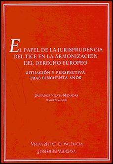 Descargar EL PAPEL DE LA JURISPRUDENCIA DEL TJCE EN LA ARMONIZACION DEL DER ECHO EUROPEO: SITUACION Y PERSPECTIVA TRAS CINCUENTA AÑOS gratis pdf - leer online