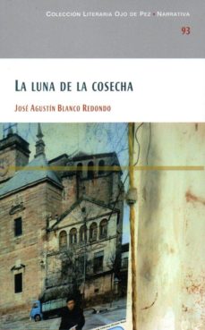 Descarga gratuita de libros de texto LA LUNA DE LA COSECHA  de JOSE AGUSTIN BLANCO REDONDO