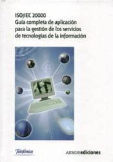 Descargar ISO/IEC 20000. GUIA COMPLETA DE APLICACION PARA LA GESTION DE LOS SERVICIOS DE TECNOLOGIAS DE LA INFORMACION gratis pdf - leer online