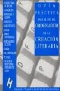 Descargar ebooks gratuitos en línea GUIA PRACTICA PARA EL USO DEL ORDENADOR EN LA CREACION LITERARIA: (DE LA PLUMA A LA ARAÑA) 9788492123124 (Literatura española)