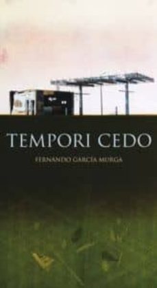 Descargando libros a ipod gratis TEMPORI CEDO de FERNANDO GARCIA MURGA (Literatura española)