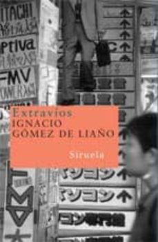 Descarga gratuita de ebooks en pdf. EXTRAVIOS de IGNACIO GOMEZ DE LIAÑO (Literatura española) FB2 MOBI 9788498410624